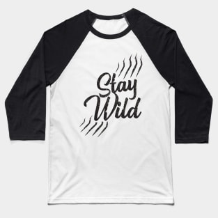 Stay Wild Nature Loving Quote Baseball T-Shirt